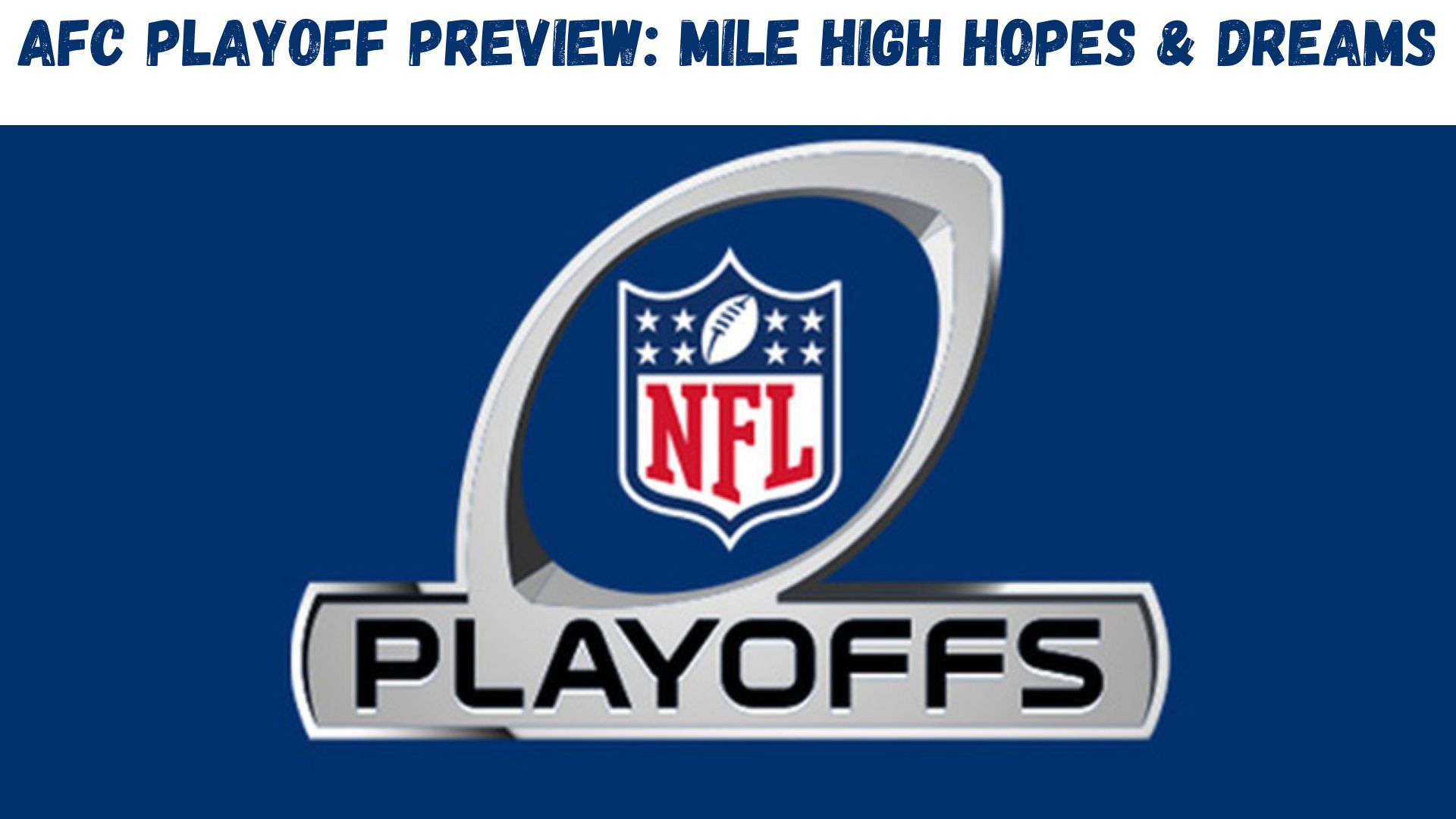 "AFC Playoff Preview: Mile High Hopes & Dreams"