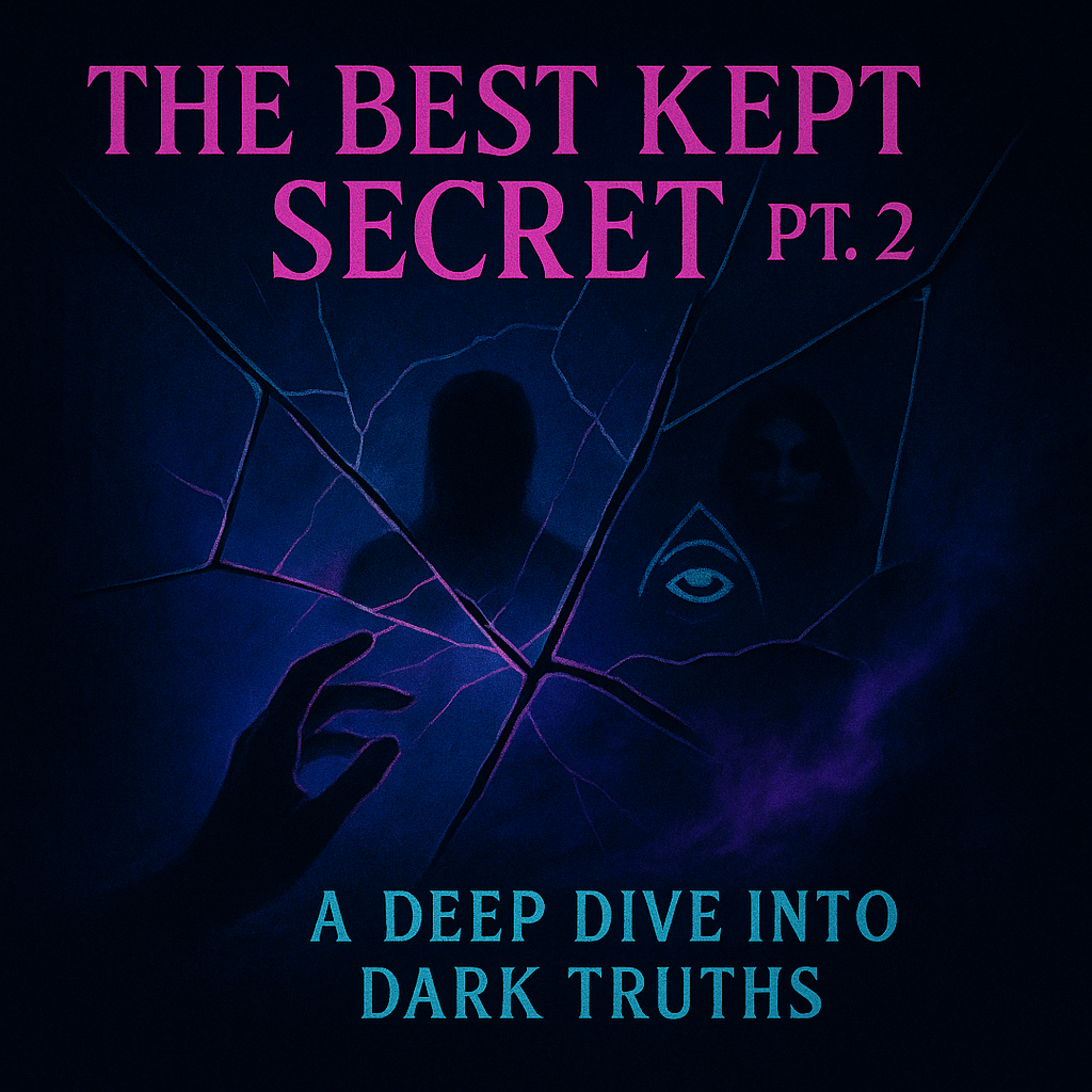 The Best Kept Secret Part 2 — A Deep Dive into Dark Truths