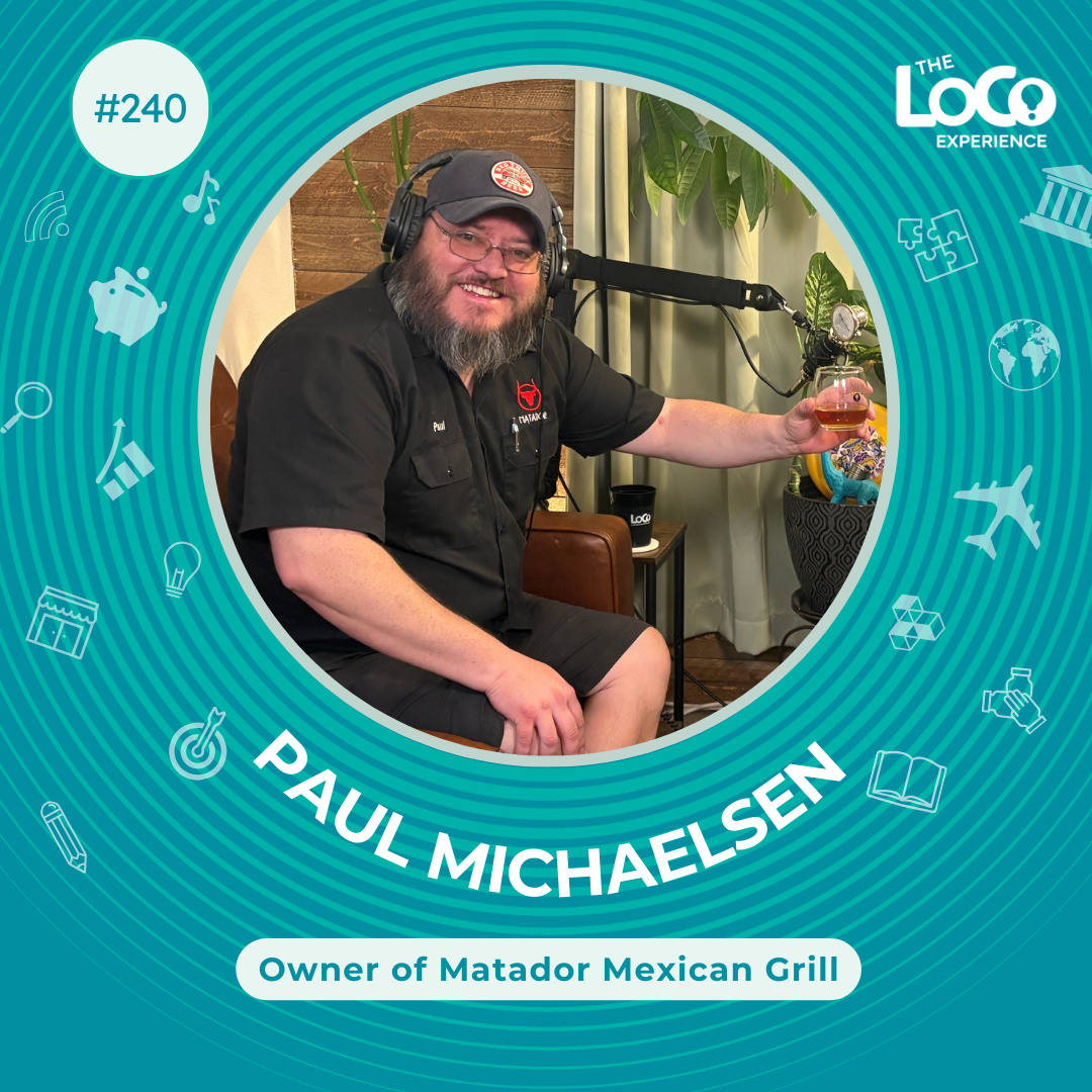 EXPERIENCE 240 | Keep Your Burritos Local with Paul Michaelson, Owner of Matador Mexican Grill