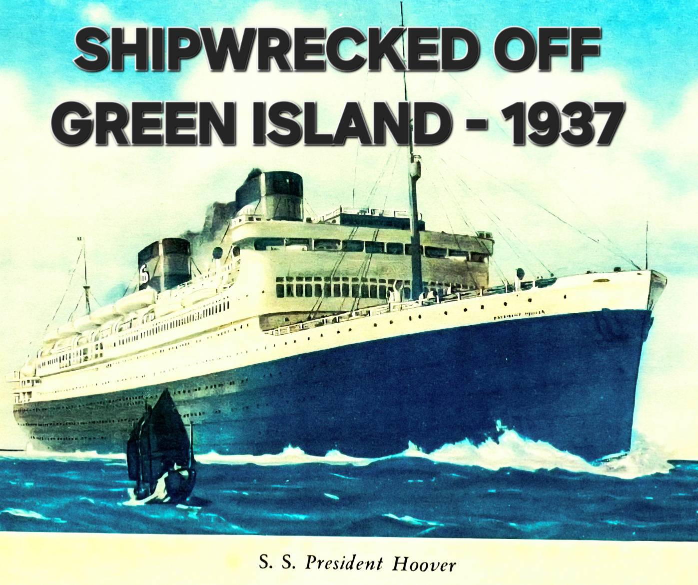 S5 - [Remastered Encore] Ghost of Green Island: the SS President Hoover Shipwreck (1937)