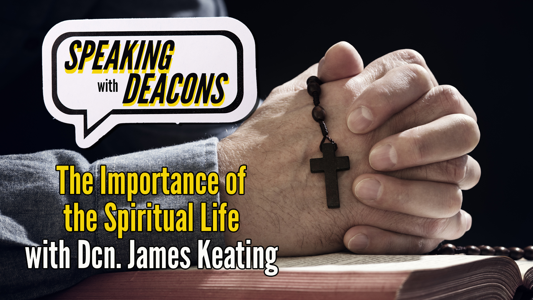 The Importance of the Spiritual Life with Dcn. James Keating