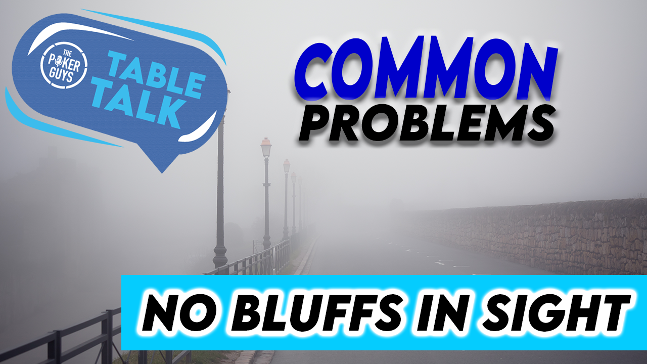 Table Talk: Do We Have to Fold THIS with No Bluffs in Sight?—#CommonProblems Pt. 2