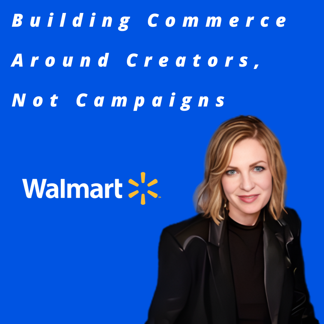 Walmart - Building Commerce Around Creators, Not Campaigns