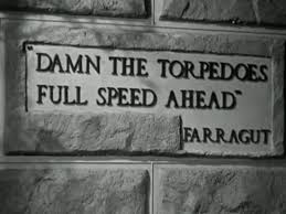 DAMN THE TORPEDOES FULL SPEED AHEAD