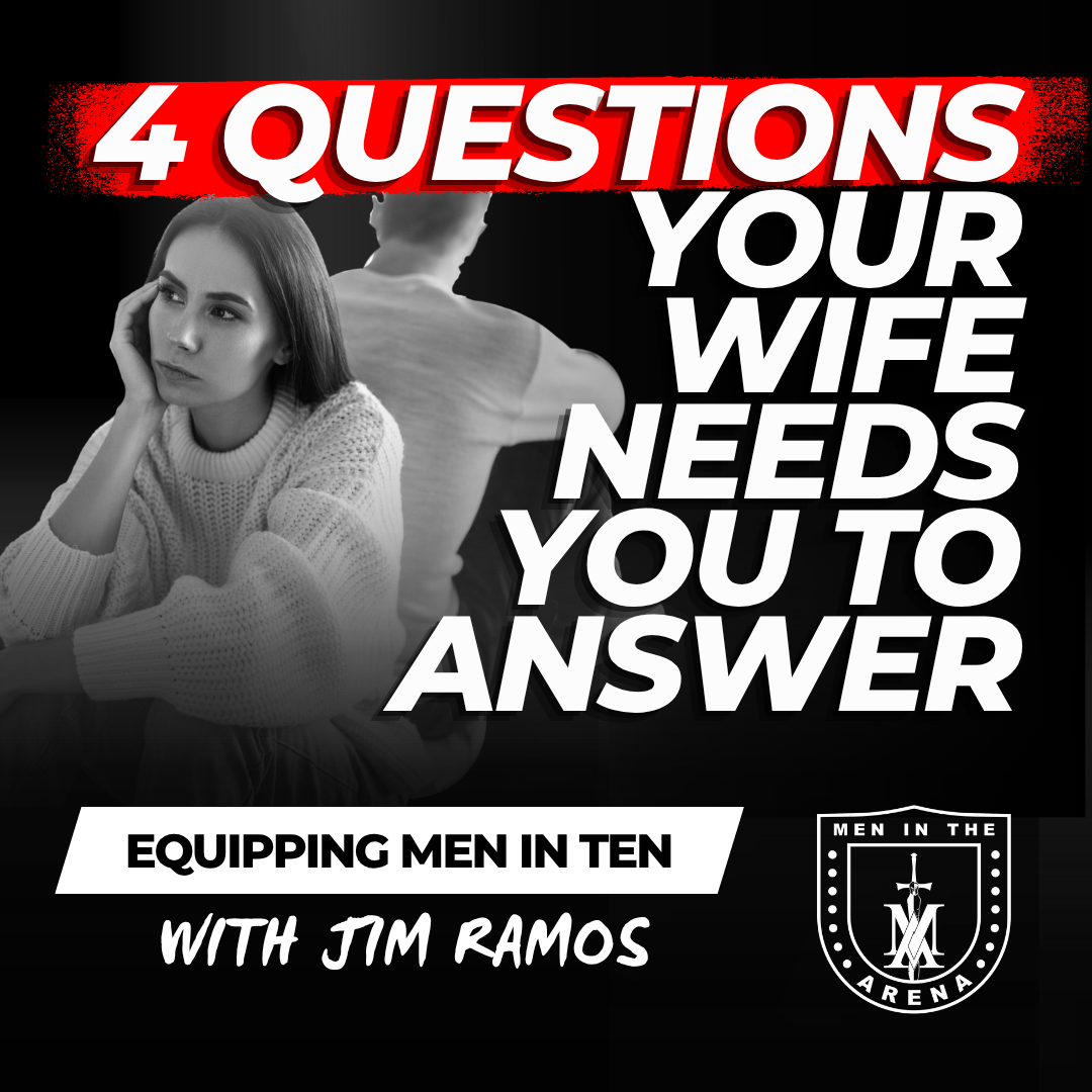 4 Questions Your Wife Needs You to Answer (But Won't Ask) – Equipping Men in Ten EP 879