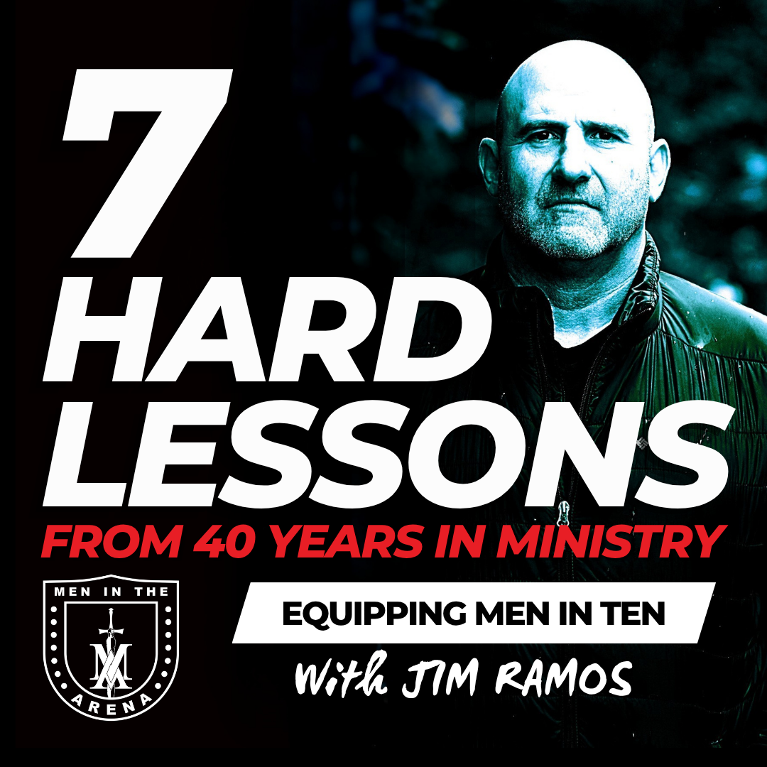 7 Hard Lessons from 40 Years of Ministry – Equipping Men in Ten EP 996