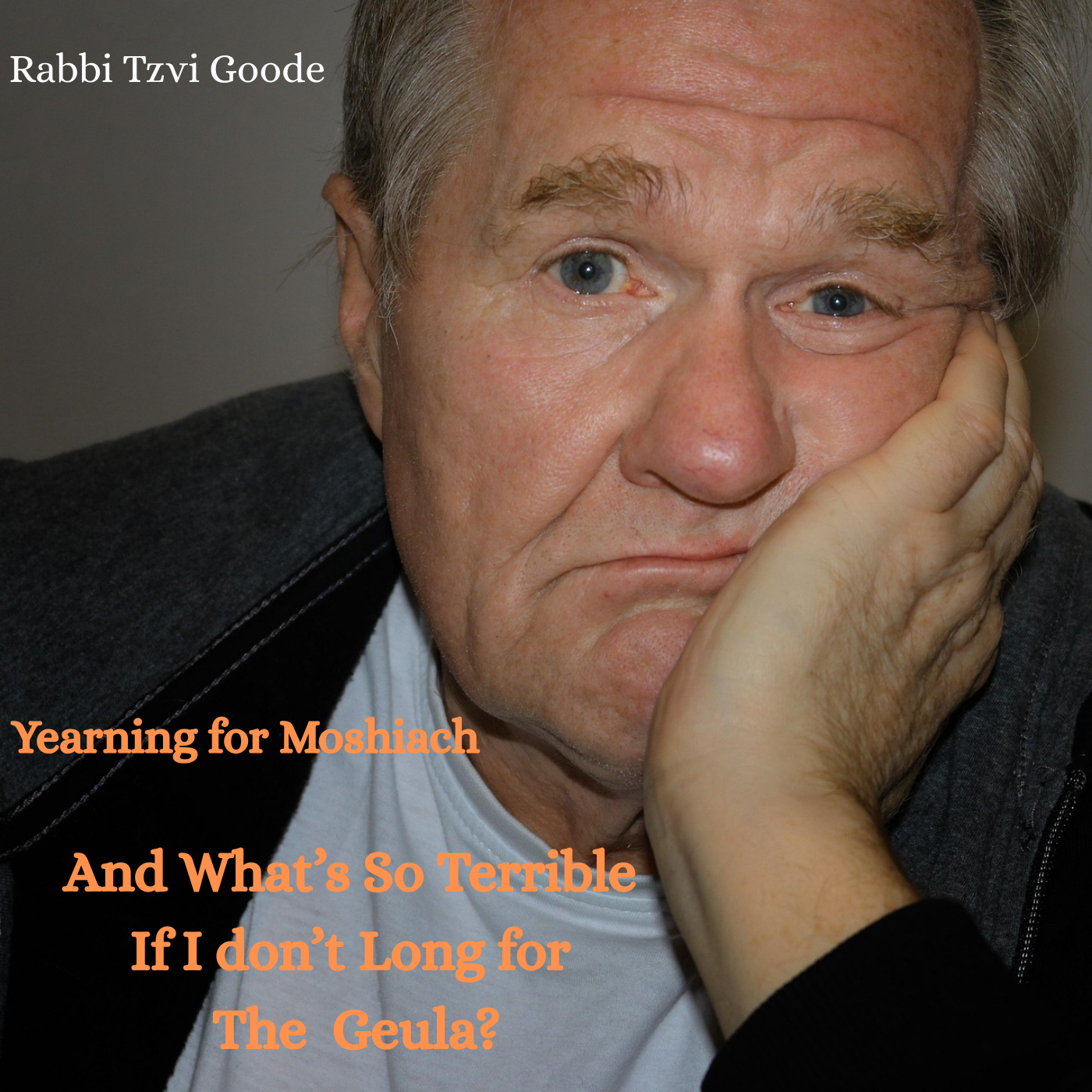 And What's So Terrible if I don't Long for the Geula? And What's So Terrible if I don't Long for the Geula?