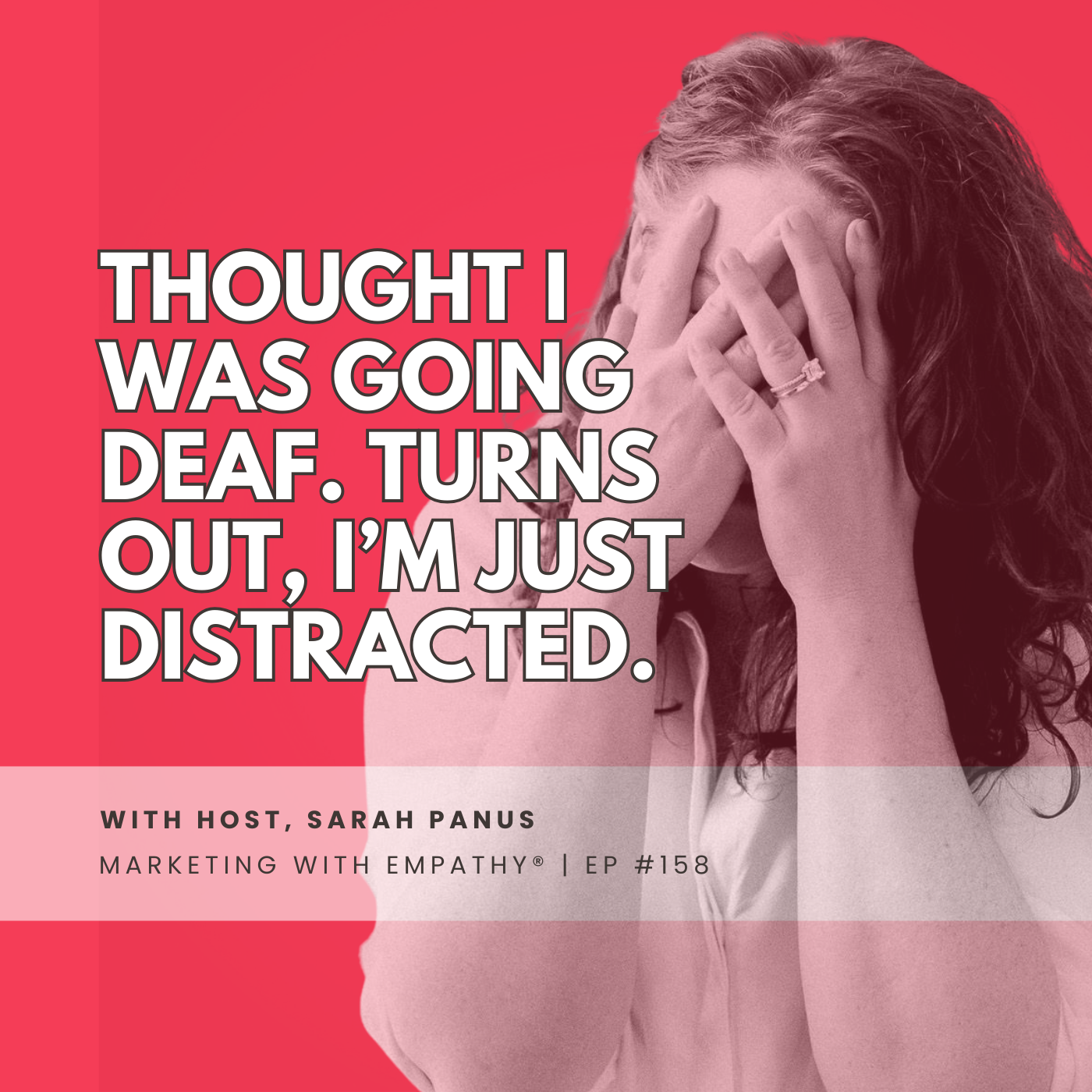 Thought I Was Going Deaf. Turns Out, I’m Just Distracted, episode 158