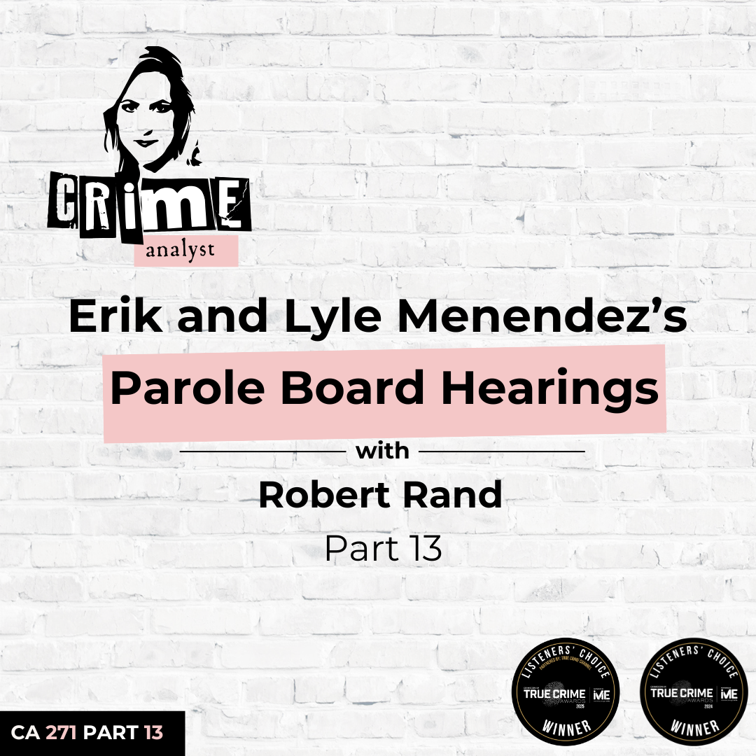 Ep 271: Inside Erik and Lyle Menendez’s Parole Board Hearings with Robert Rand Part 13