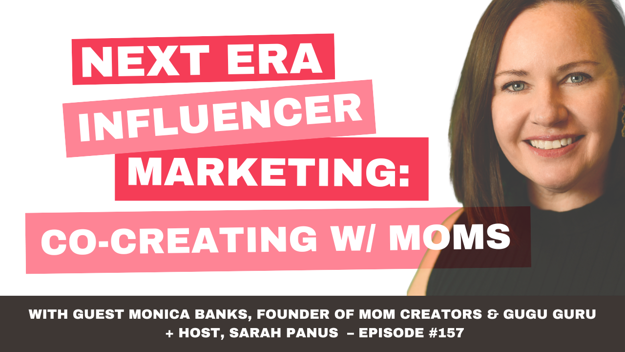 Next Era Influencer Marketing: Co-Create with Moms with Monica Banks, episode 157