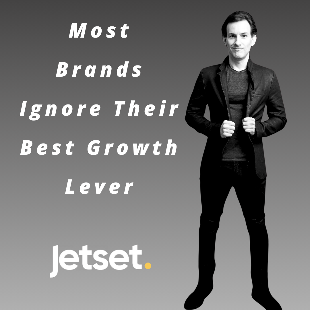 Jetset - Most Brands Ignore Their Best Growth Lever Jetset - Most Brands Ignore Their Best Growth Lever
