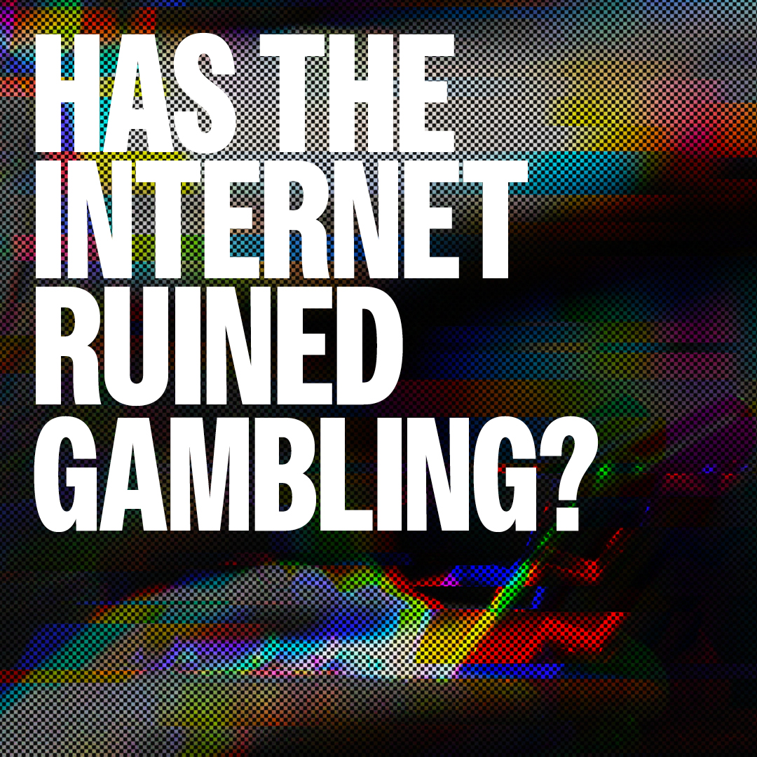 Has the internet ruined Gambling?