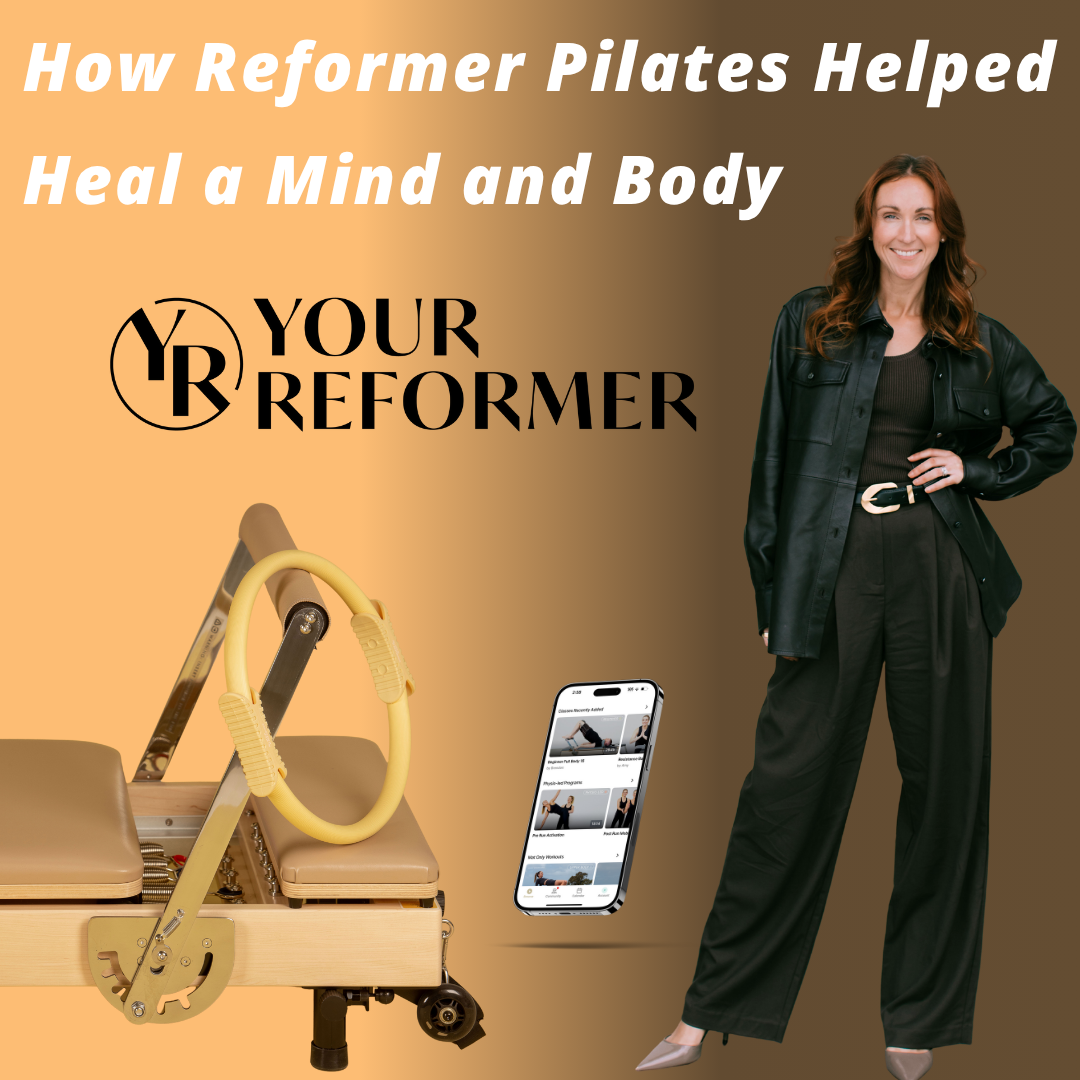 Your Reformer -  How Reformer Pilates Helped Heal a Mind and Body