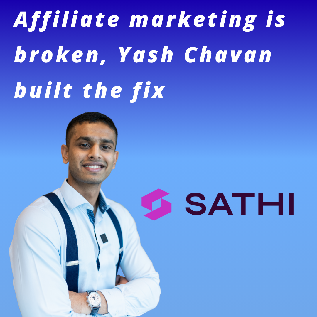 SATHI - Affiliate marketing is broken, Yash Chavan built the fix