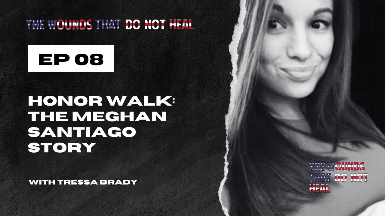 Episode 8: Honor Walk: The Meghan Santiago Story