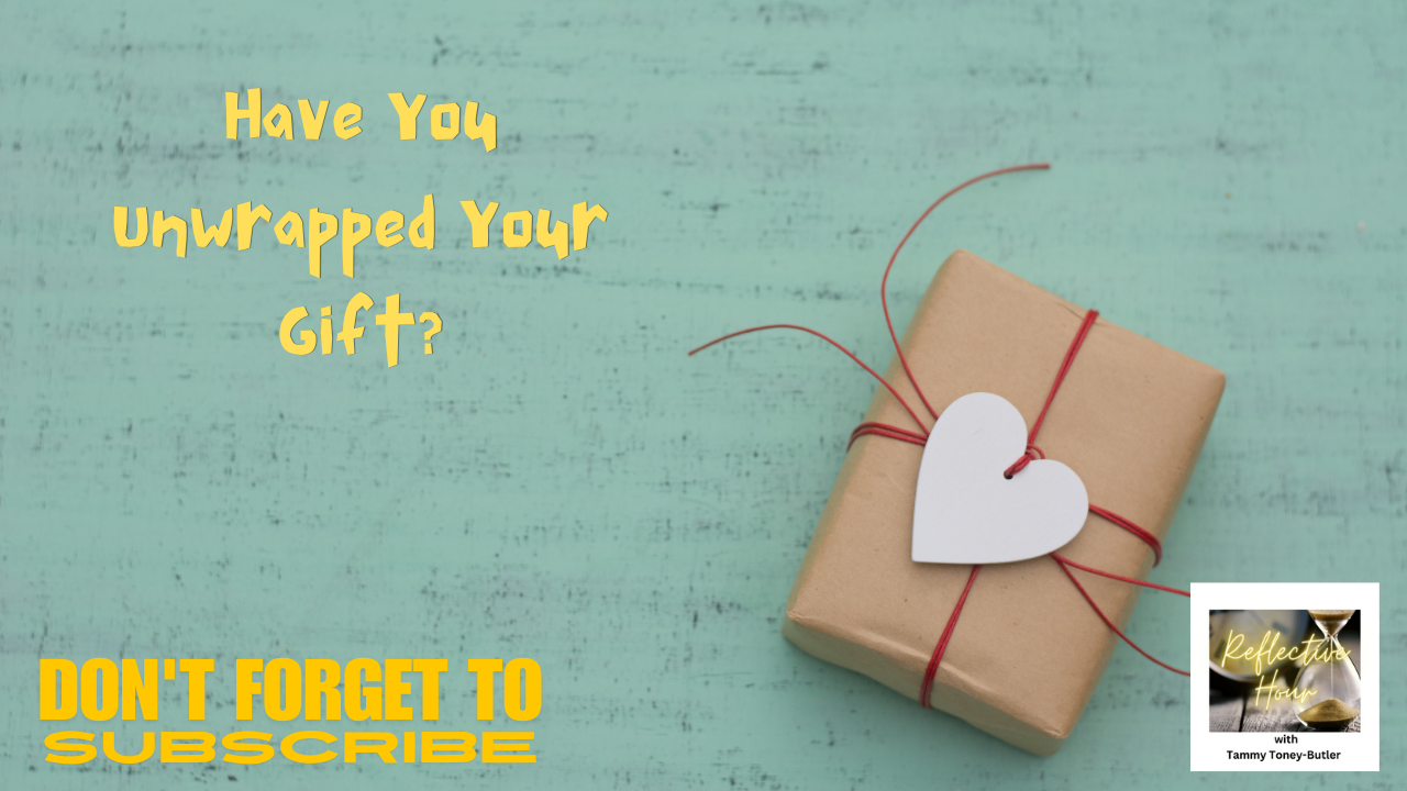 Have You Unwrapped Your Gift?