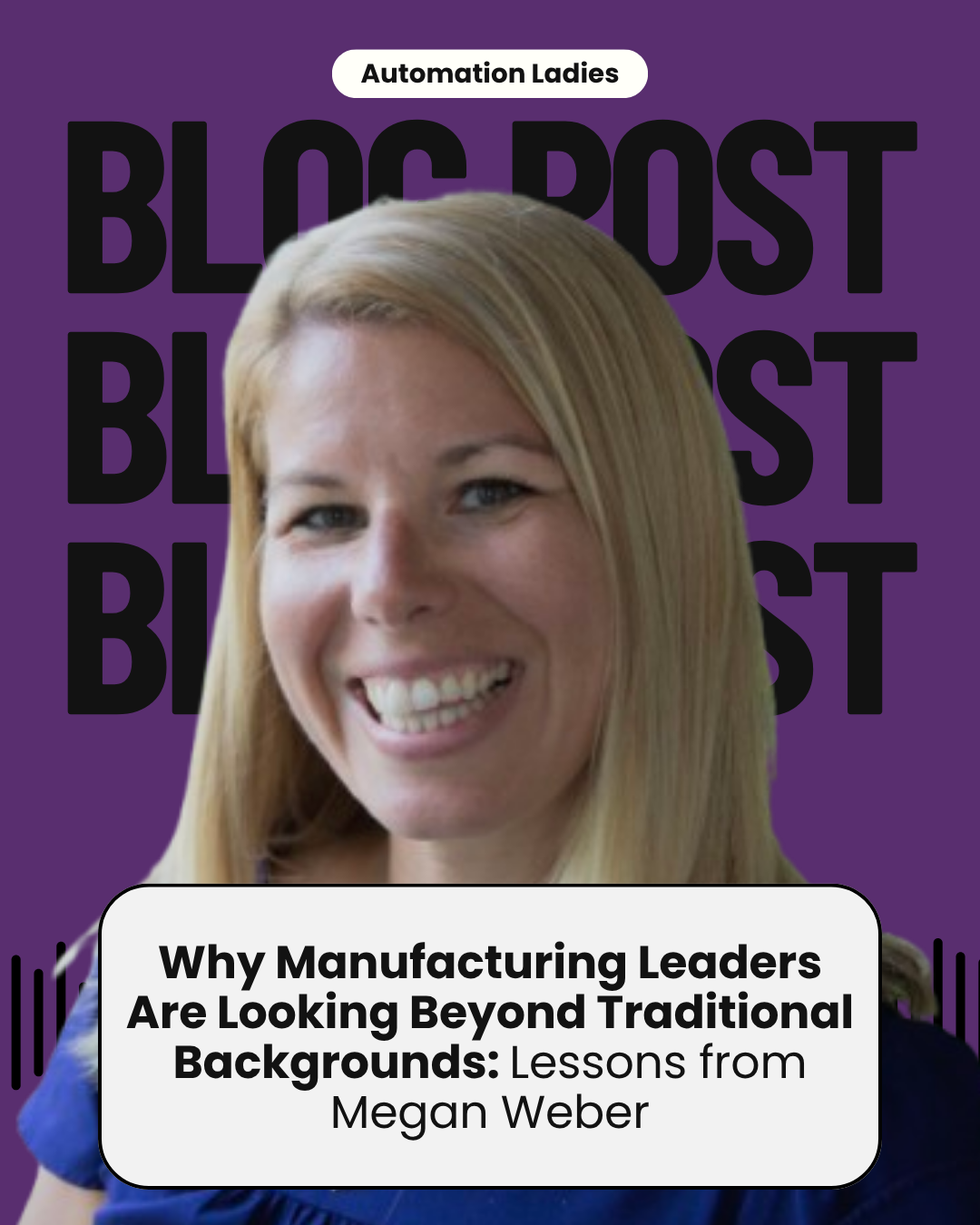 Why Manufacturing Leaders Are Looking Beyond Traditional Backgrounds: Lessons from Megan Weber