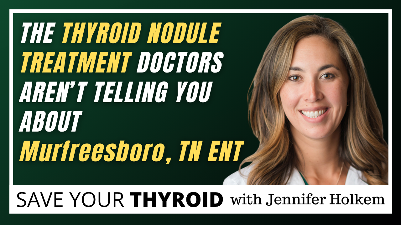 The Thyroid Nodule Treatment Doctors Aren't Telling You About | Murfreesboro, TN ENT