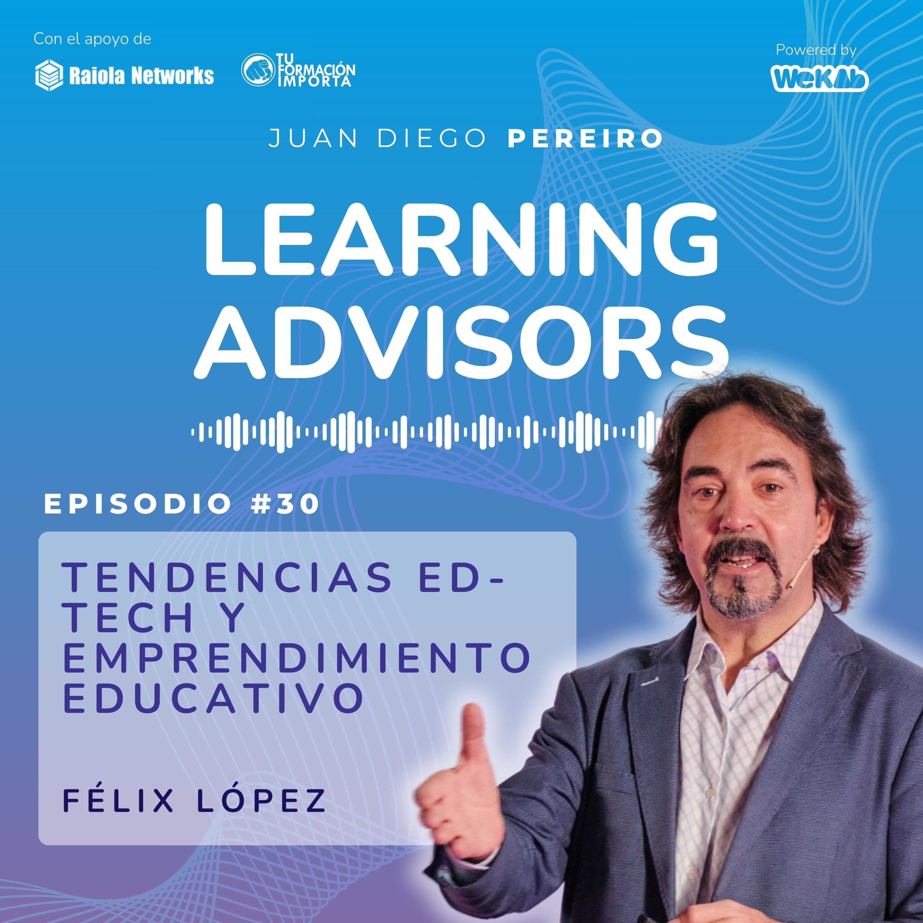 #30 Tendencias Ed-tech y Emprendimiento Educativo, con Félix López Capel