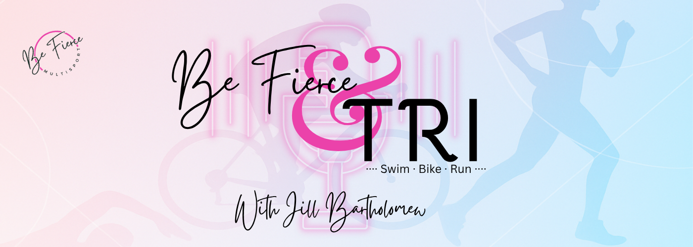 The Be Fierce & Tri(athlon) Podcast