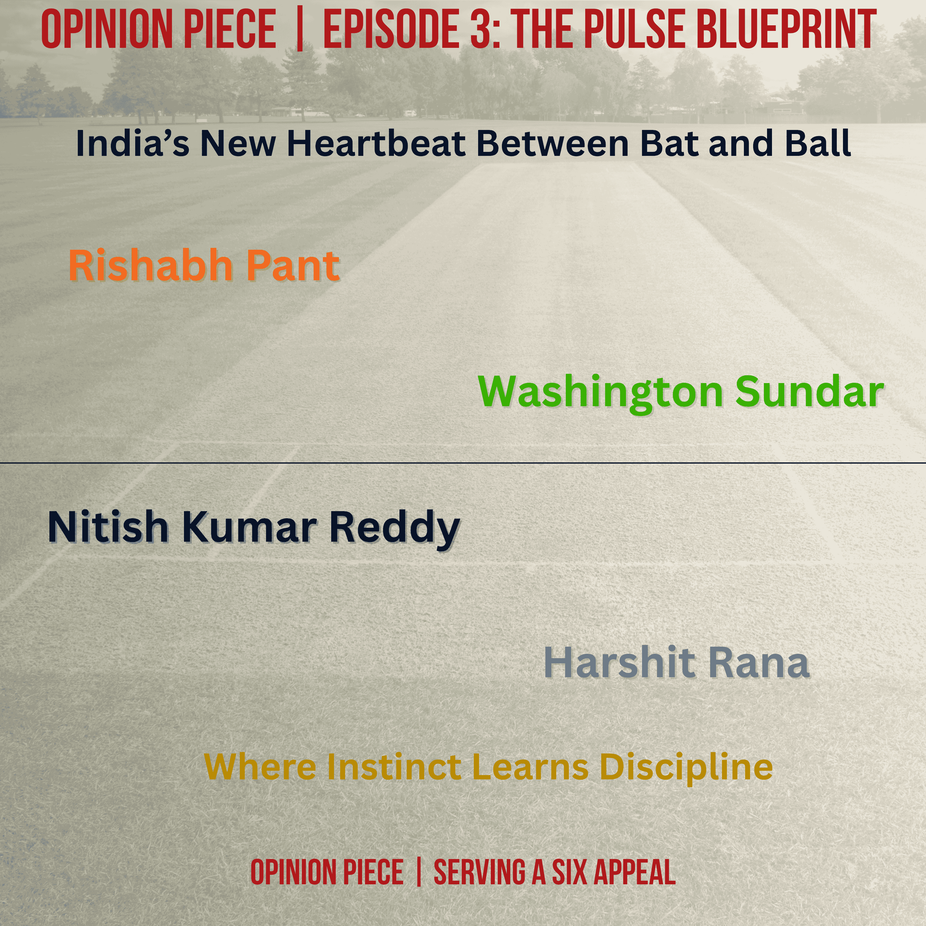 Opinion Piece | Episode 3: The Pulse Blueprint — Rishabh Pant, Washington Sundar, Nitish Kumar Reddy, and Harshit Rana
