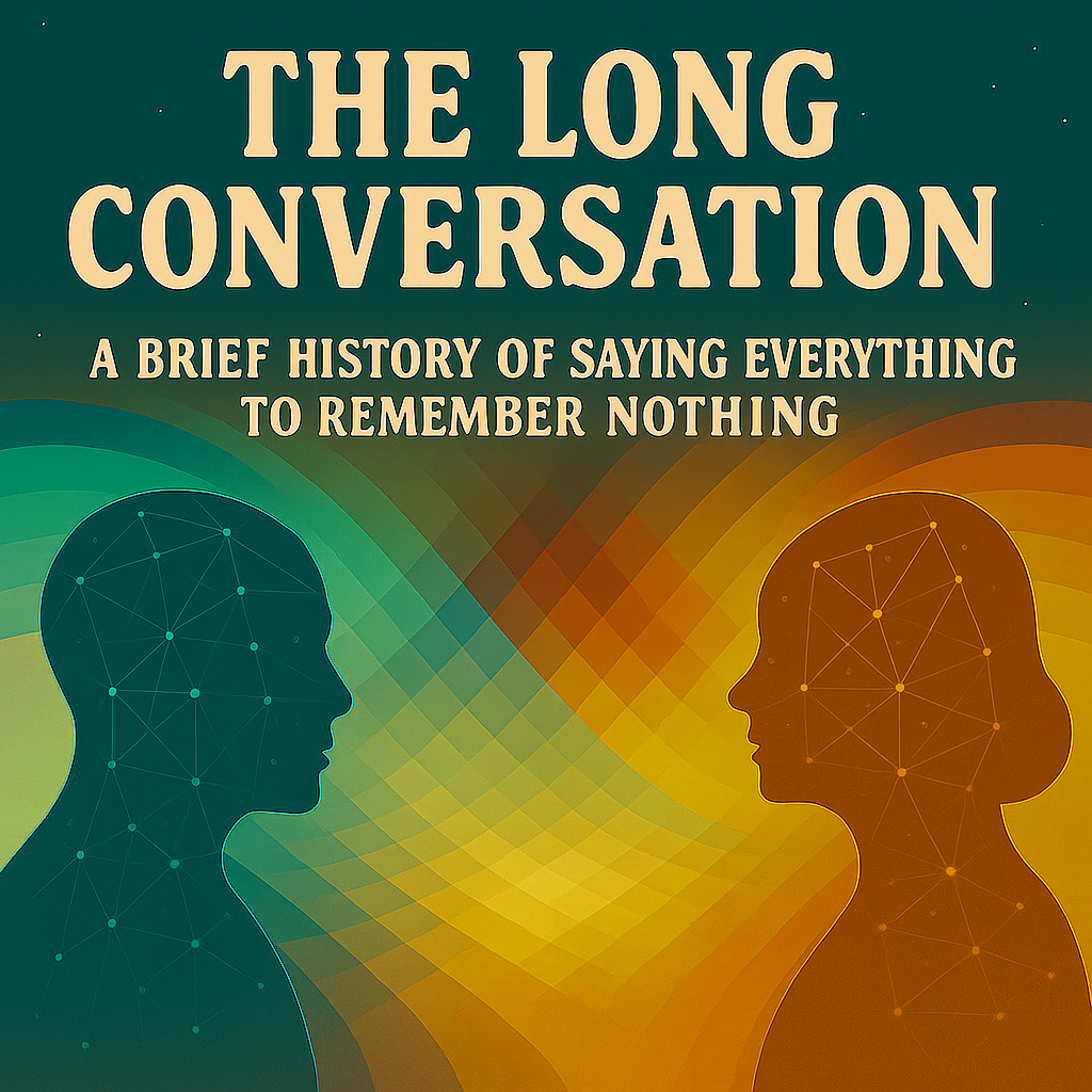 The Long Conversation: A Brief History of Saying Everything to Remember Nothing
