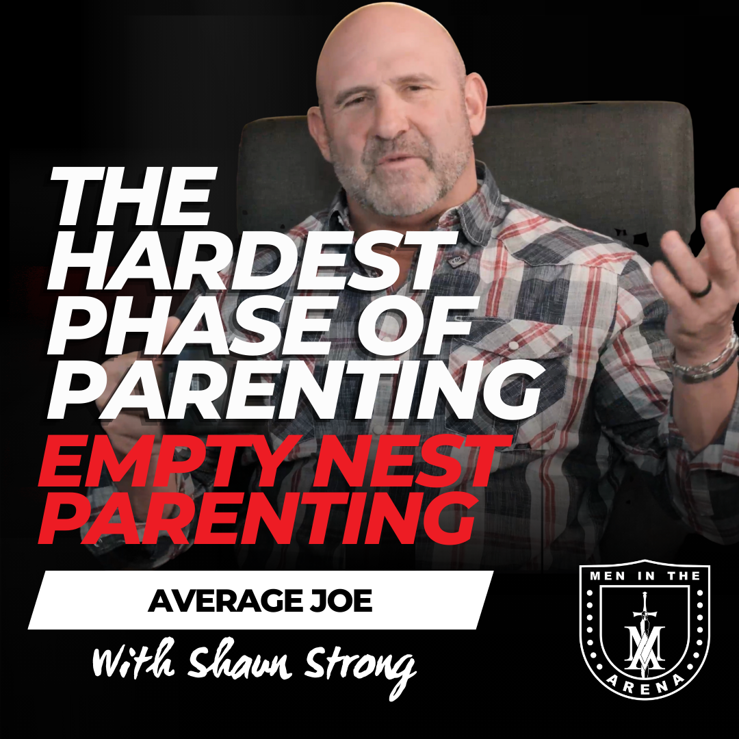 Empty Nest Parenting: The Hardest Phase of Parenting Nobody Talks About - Average Joe Conversation w/ Shaun Strong EP 909