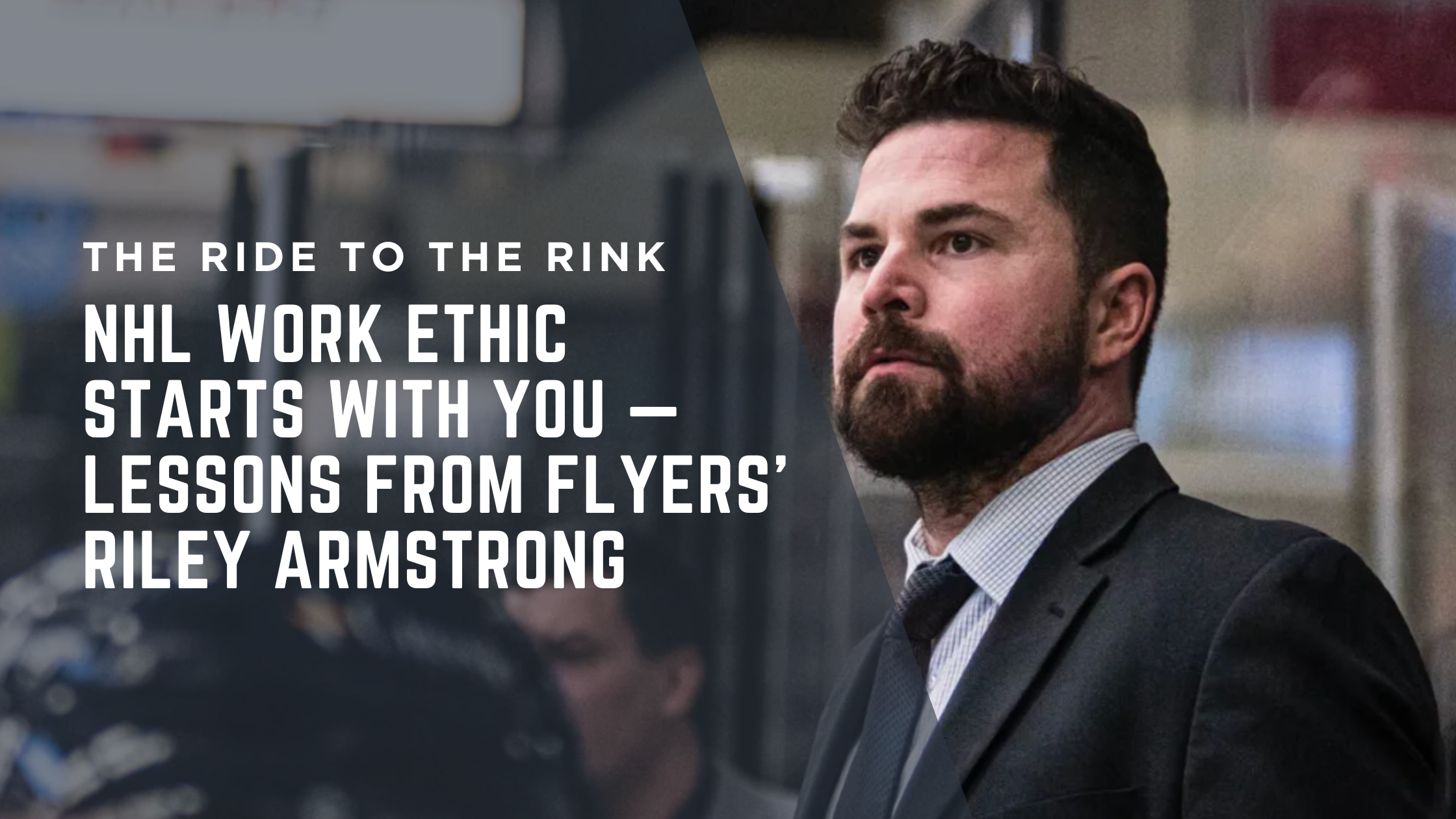 NHL Work Ethic Starts With You — Lessons From Flyers' Riley Armstrong NHL Work Ethic Starts With You — Lessons From Flyers' Riley Armstrong