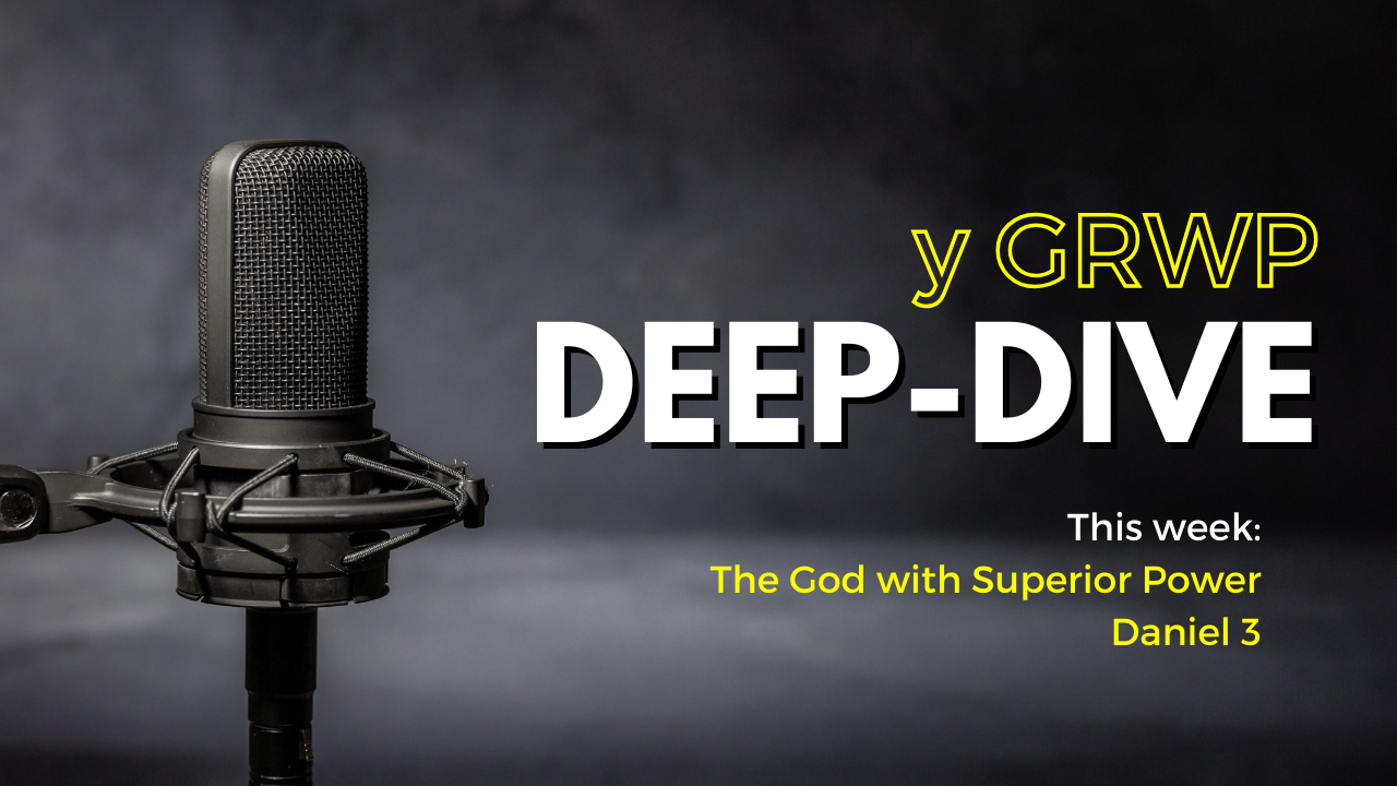 Deep-Dive - The God with Superior Power - Daniel 3