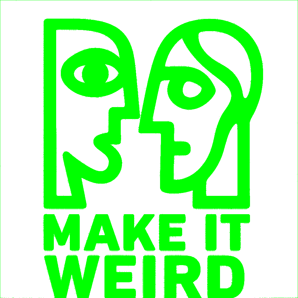 MAKE IT WEIRD