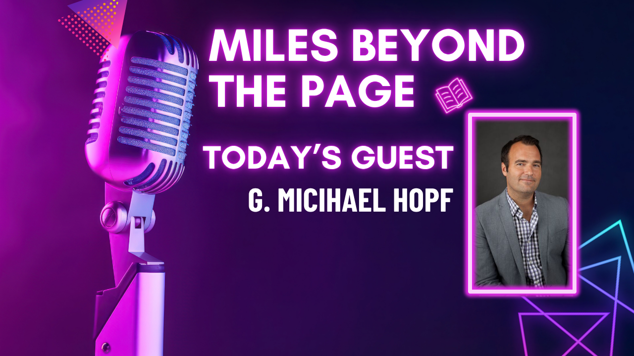 Miles Beyond the Page | G. Michael Hopf Miles Beyond the Page | G. Michael Hopf