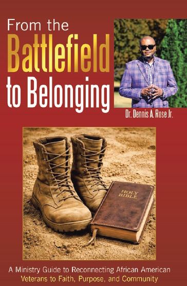 From the Battlefield to Belonging A Ministry Guide to Reconnecting African American Veterans to Faith, Purpose, and Community