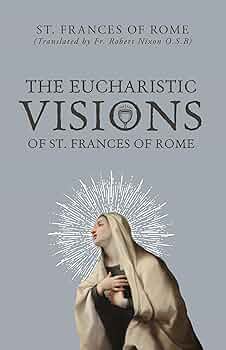 Eucharistic Visions and the Fight for Reverence: What St. Francis of Rome Can Teach Modern Catholic Men
