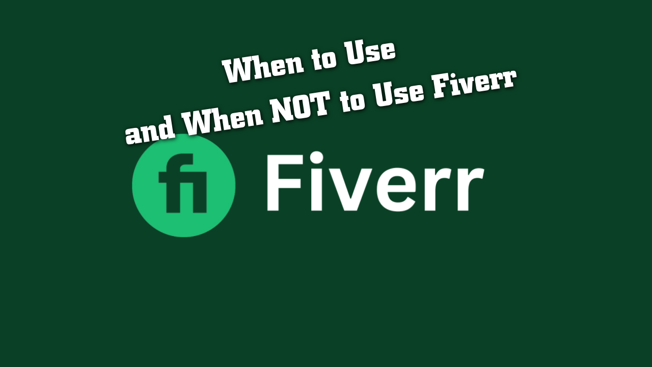 Fiverr.Com When To Use – and NOT Use Fiverr