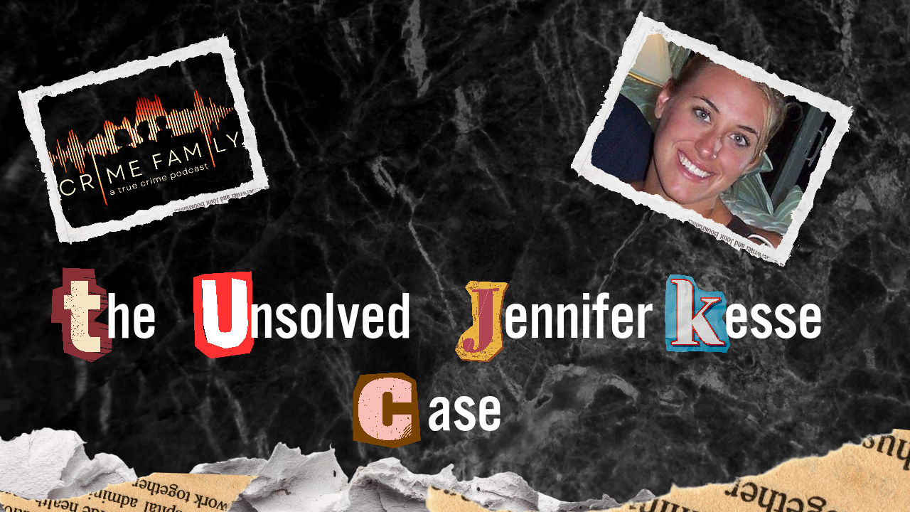 THE UNSOLVED JENNIFER KESSE CASE