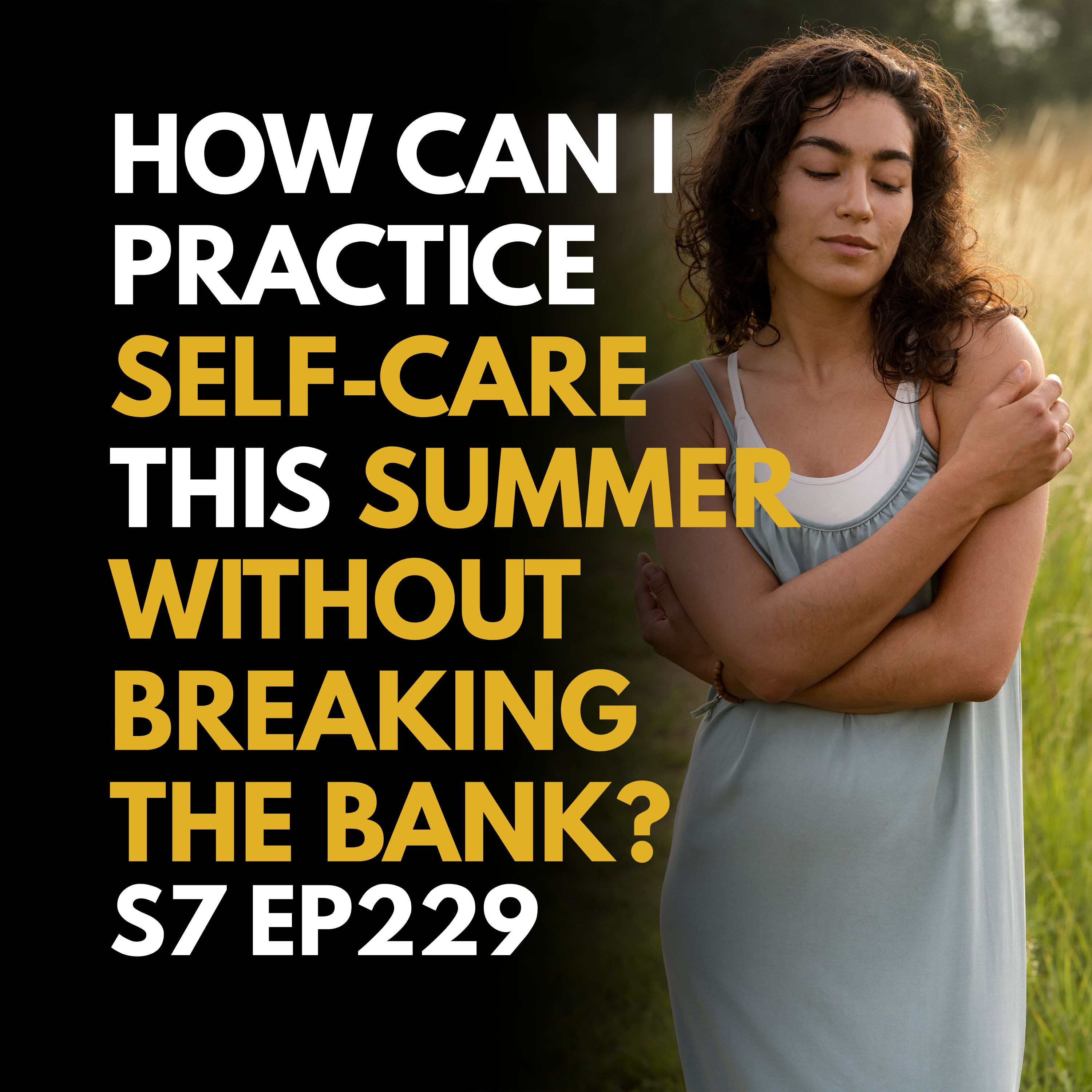 How Can I Practice Self-Care This Summer Without Breaking the Bank? How Can I Practice Self-Care This Summer Without Breaking the Bank?