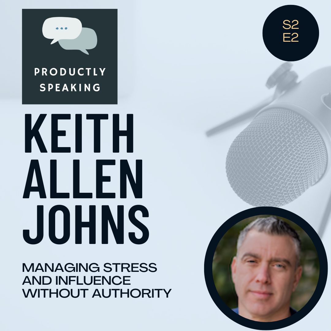 S2E2: Managing Stress and Influence Without Authority with Keith Allen Johns