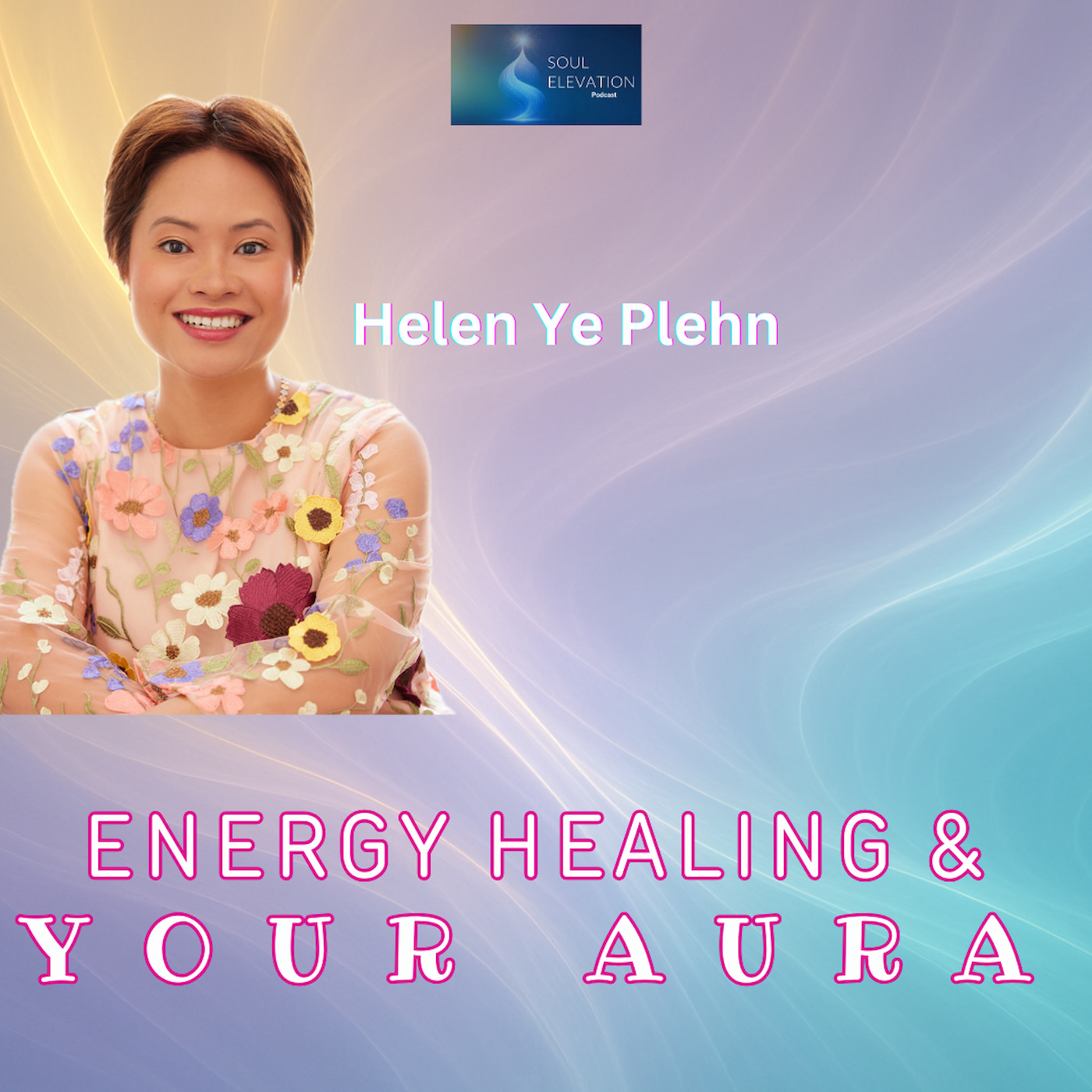 The Secrets of Your Aura & Soul Purpose - Helen Ye Plehn The Secrets of Your Aura & Soul Purpose - Helen Ye Plehn