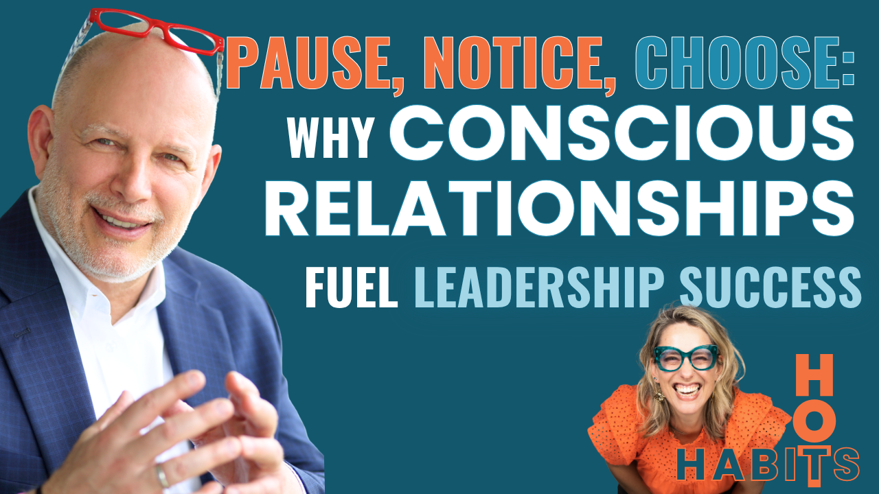 Season 1, Episode 7 The Power of Relationships: Hot Habits, HopeMakers, and Conscious Leadership with Greg Zlevor