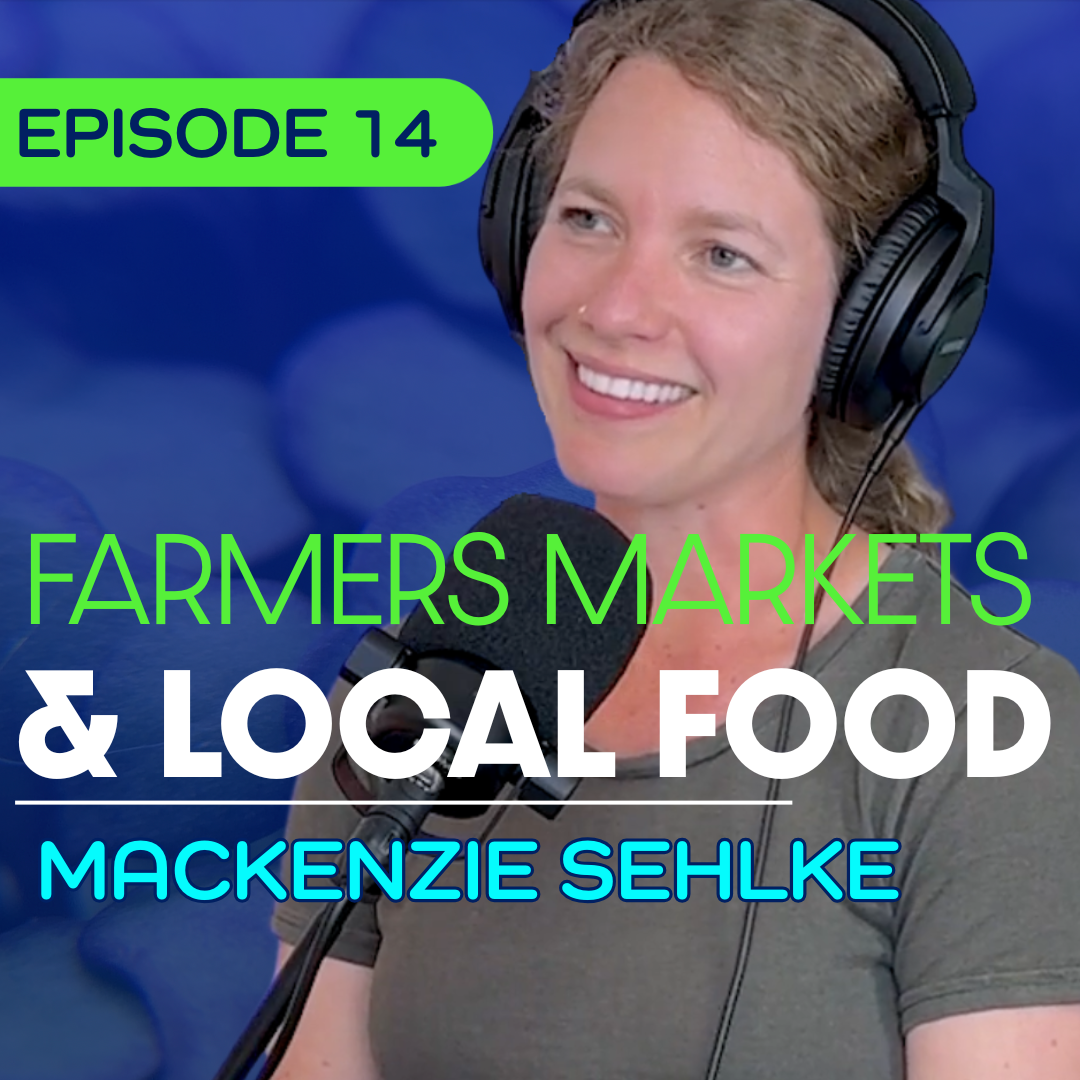 #14 - Building a Resilient Local Food System - Mackenzie Sehlke