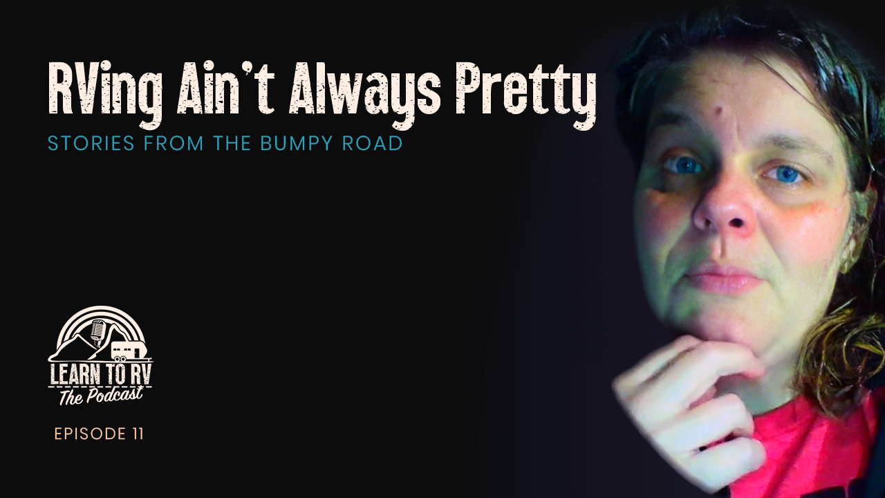 RVing Ain't Always Pretty: Stories From the Bumpy Road