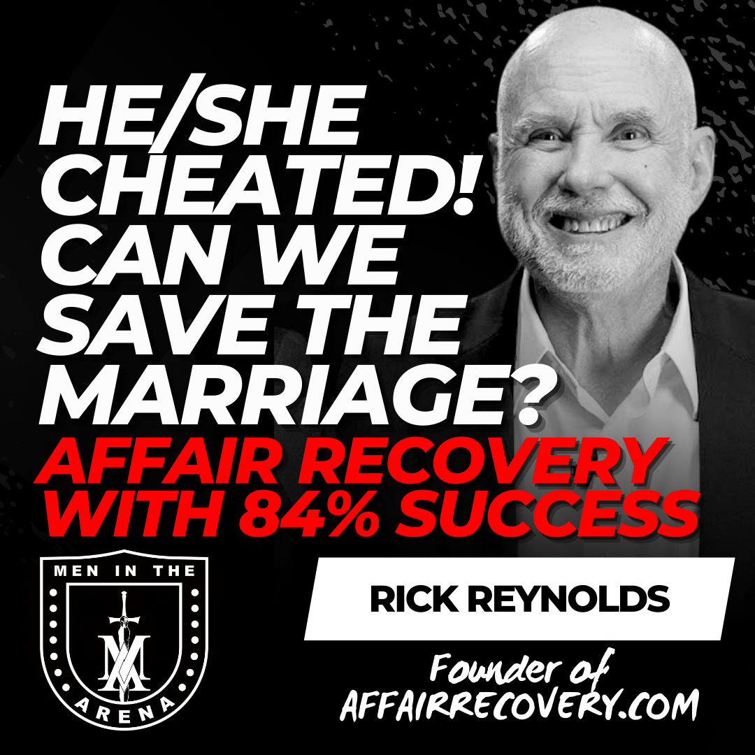 He/She Cheated! Can We Save the Marriage? Affair Recovery with an 84% Success Rate w/ Rick Reynolds EP 968