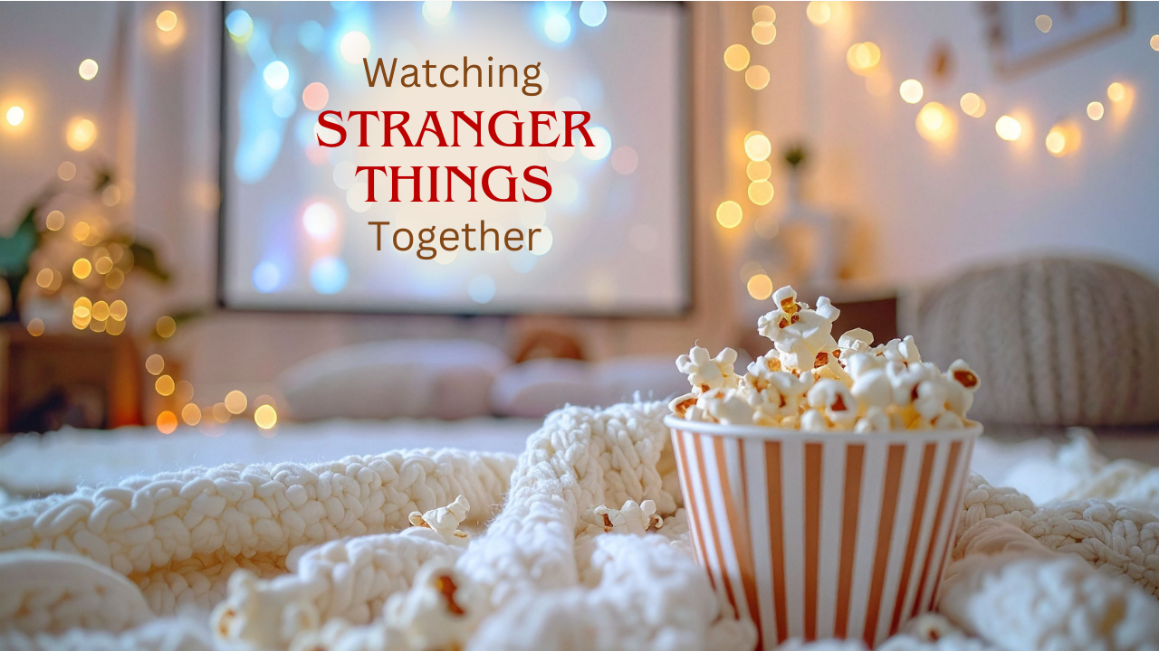 Watching Stranger Things Together — A Cozy Evening of Friendship, Nostalgia, and Calm (NOT scary)