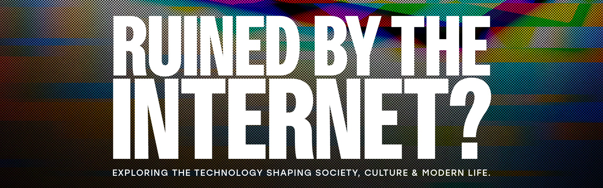 Ruined By The Internet?