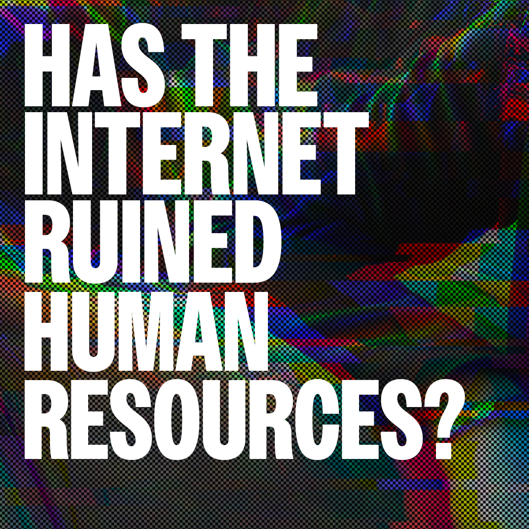 Has the internet ruined Human Resources? - Dr Justine Ferrer Has the internet ruined Human Resources? - Dr Justine Ferrer