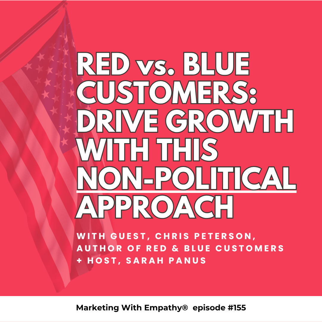Red vs. Blue Customers: Drive Growth With This Non-Political Approach, episode 155