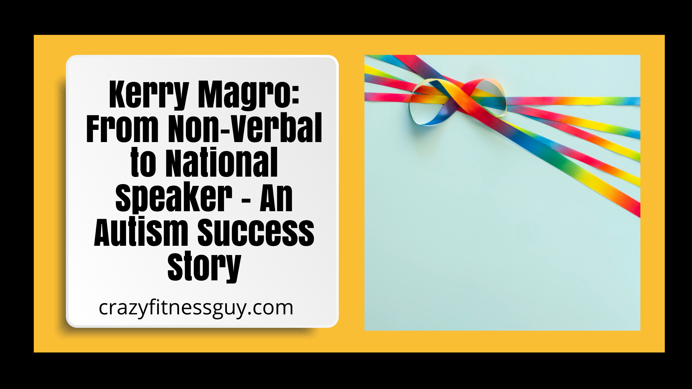 Kerry Magro: From Non-Verbal to National Speaker - An Autism Success Story