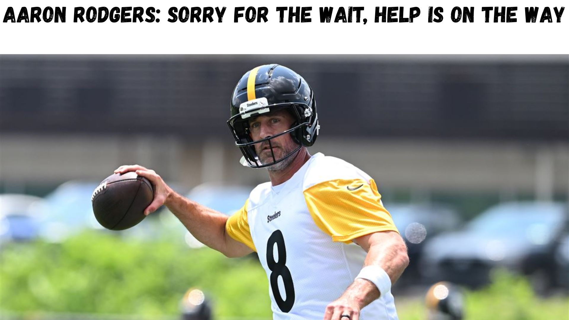 "Aaron Rodgers: Sorry For The Wait, Help Is On The Way"