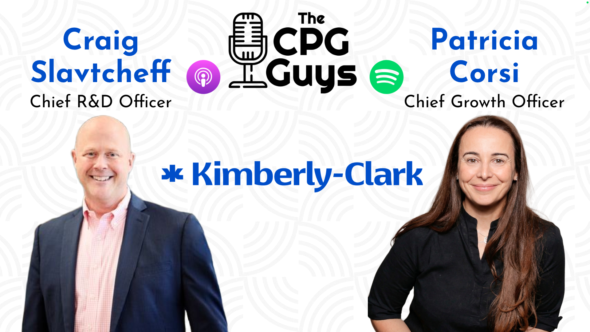 Innovation & Growth with Kimberly-Clark's Patricia Corsi & Craig Slavtcheff