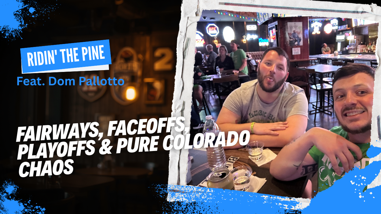 Ridin’ the Pine: Fairways, Faceoffs, Playoffs & Pure Colorado Chaos